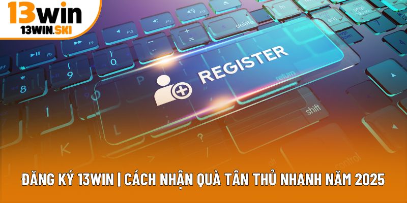 ĐĂNG KÝ 13 WIN