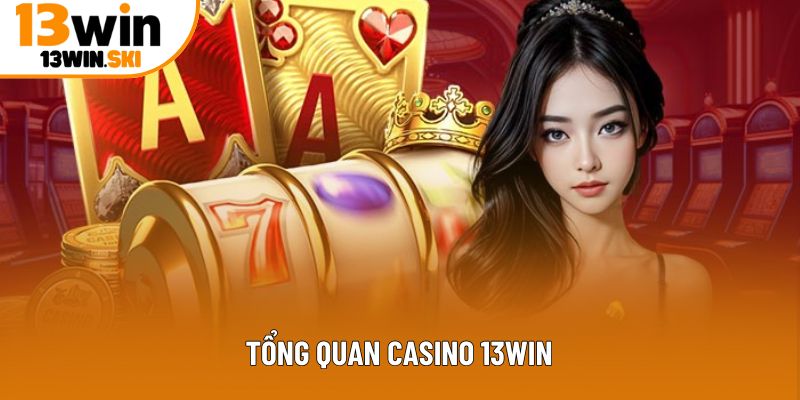Tổng quan casino 13WIN