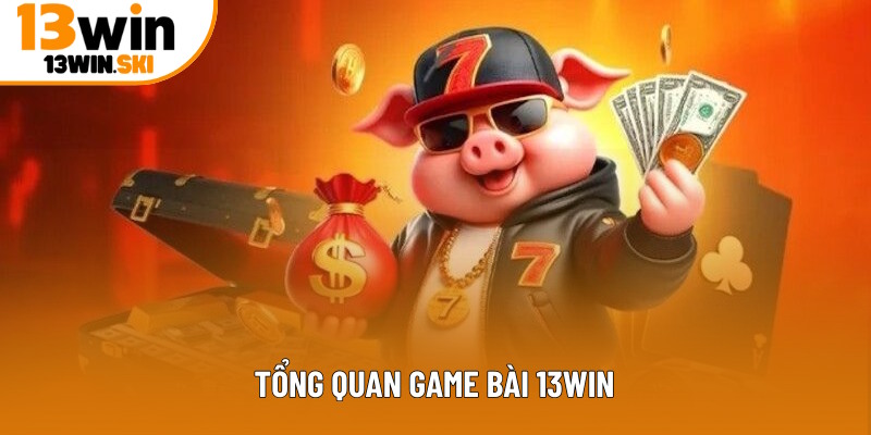Tổng quan sảnh game bài 13Win