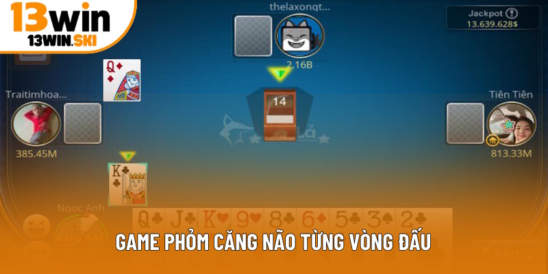 Trò chơi Phỏm căng não từng vòng đấu