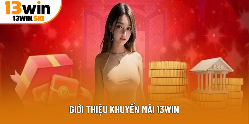 Thông tin khuyến mãi 13Win chi tiết