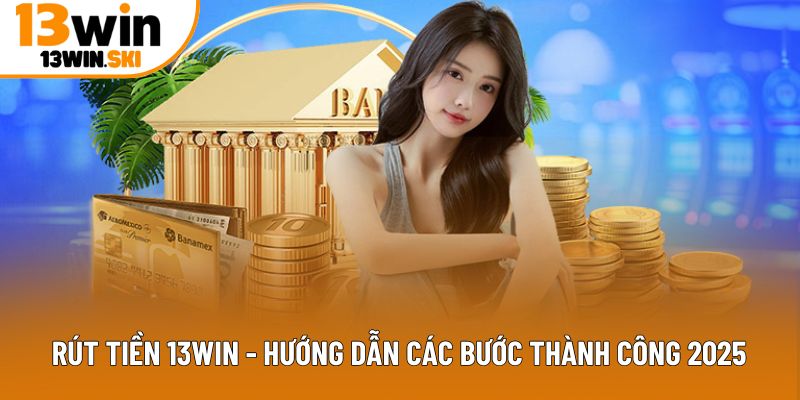 rút tiền 13win