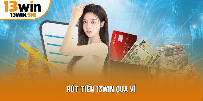 Rút tiền 13Win qua ví