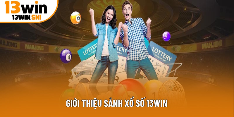 Nội dung khái quát về sảnh xổ số 13Win
